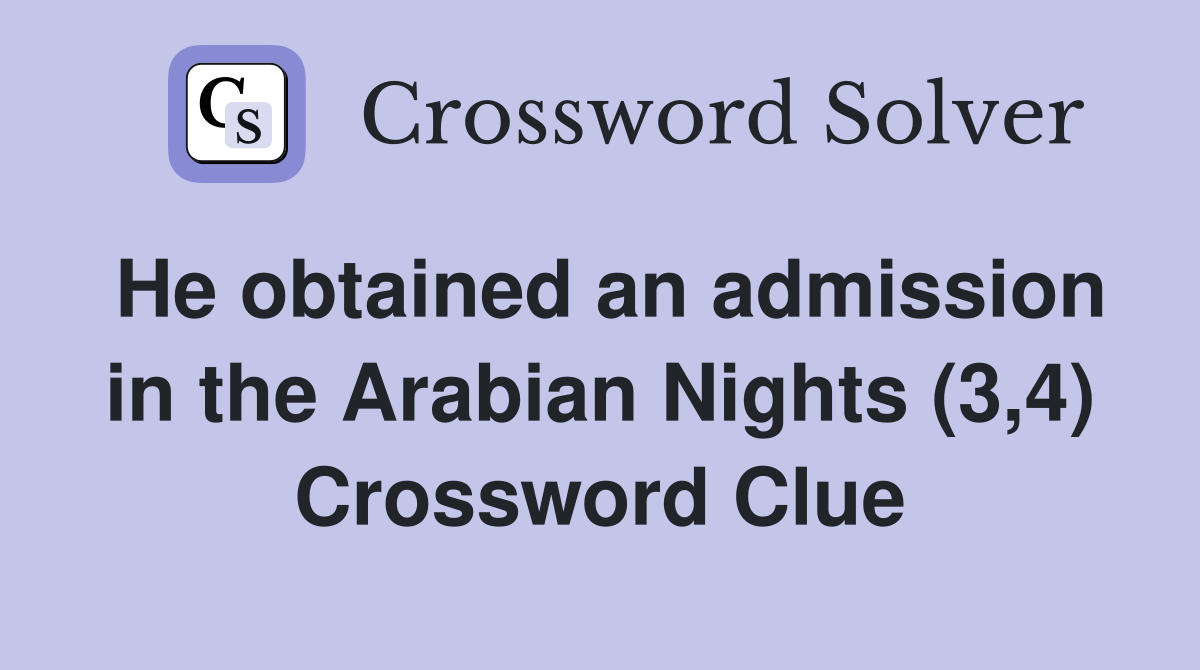 He obtained an admission in the Arabian Nights (3 4) Crossword Clue